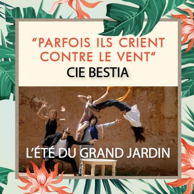 L'Été du Grand Jardin // "Parfois ils crient contre le vent" L'Été du Grand Jardin // "Parfois ils crient contre le vent"