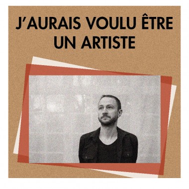 "J'aurais voulu être un artiste" "J'aurais voulu être un artiste"