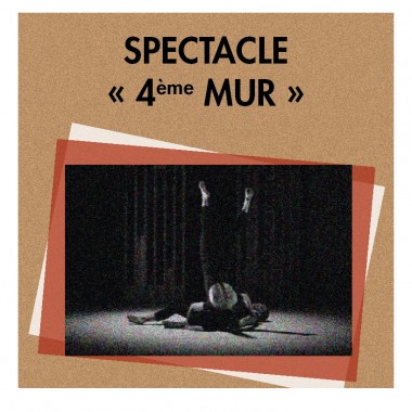 Spectacle "4ème mur" Spectacle "4ème mur"